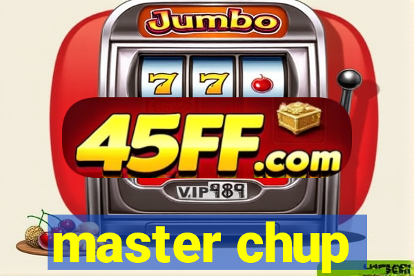 master chup